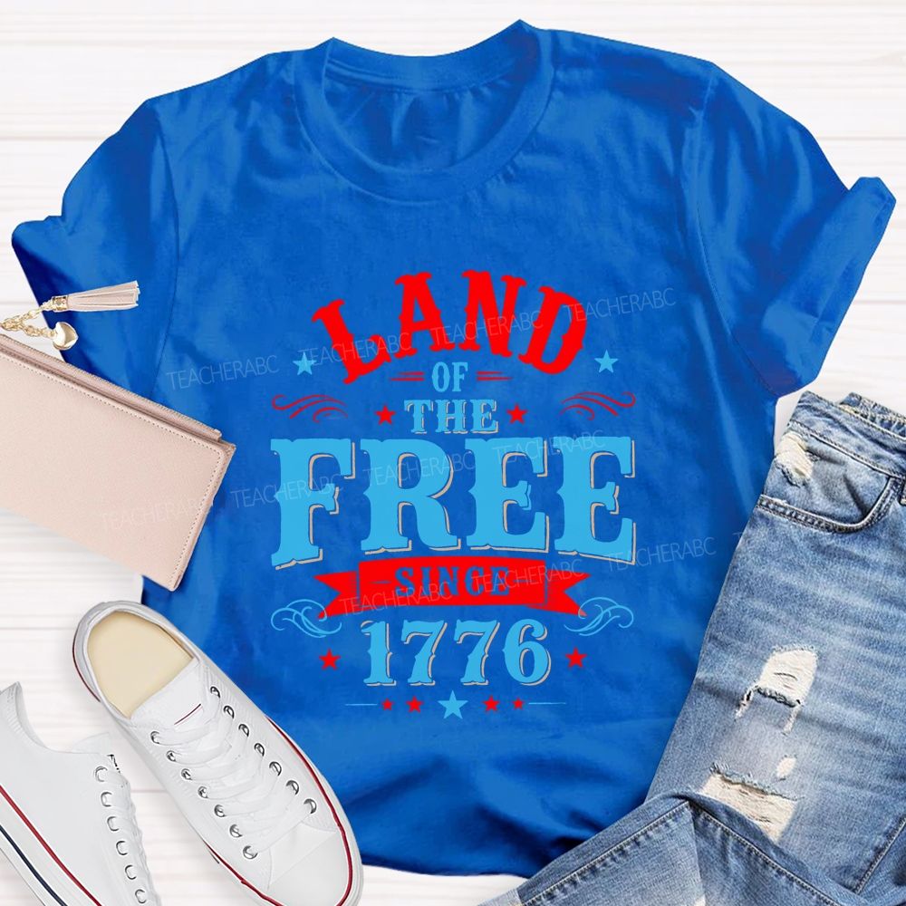 Land Of The Free Since 1776 Teacher T-shirt
