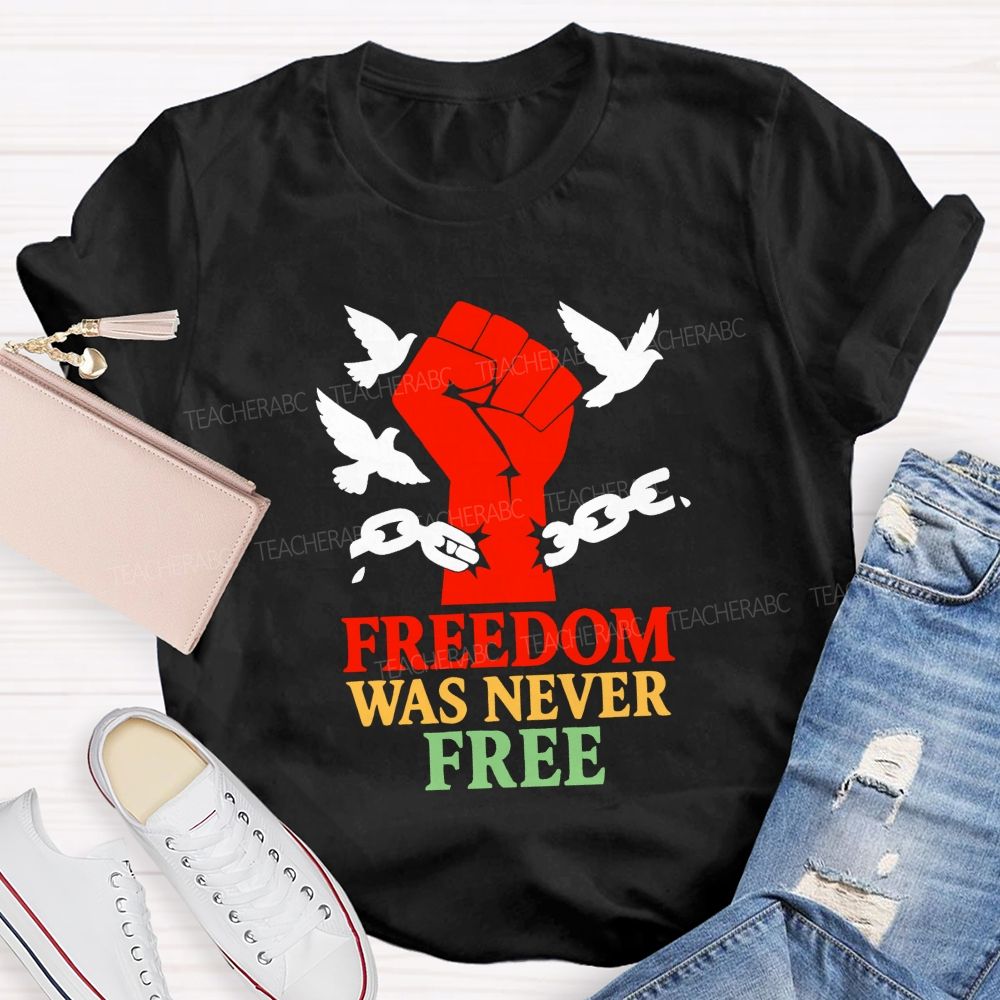 Freedom Was Never Free Still Worth Fighting For Teacher T-shirt
