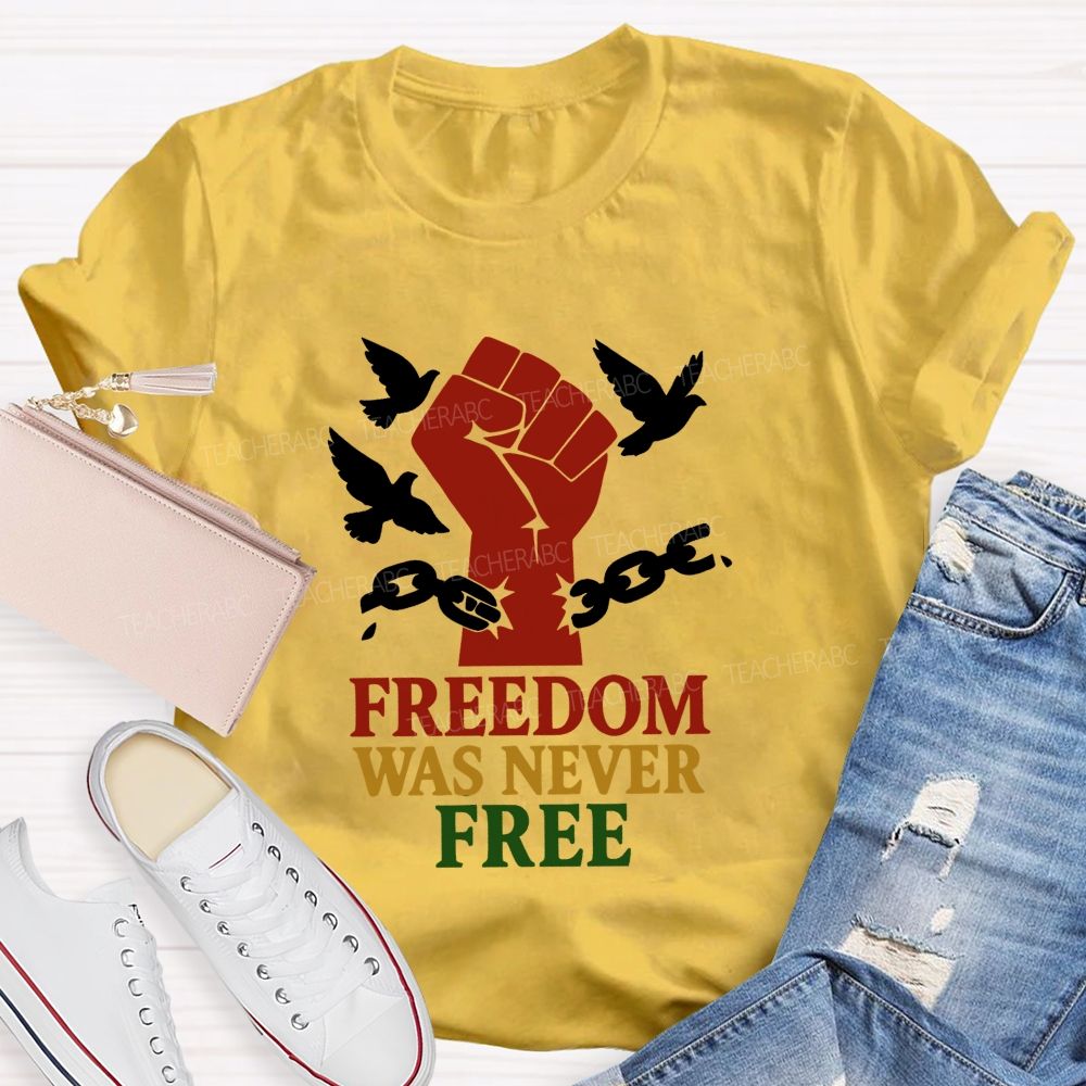 Freedom Was Never Free Still Worth Fighting For Teacher T-shirt