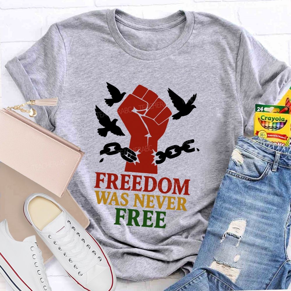Freedom Was Never Free Still Worth Fighting For Teacher T-shirt