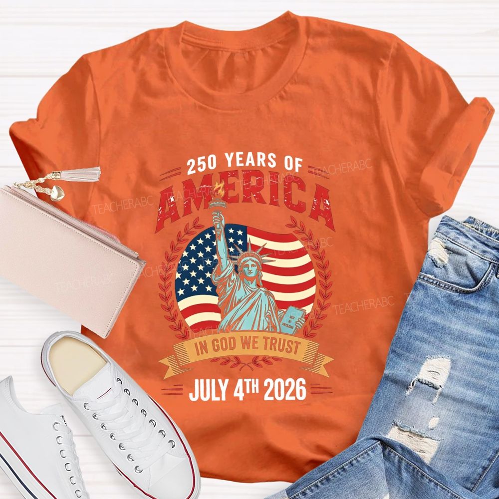250 Years Of America In God We Trust July 4th 2026 Teacher T-shirt