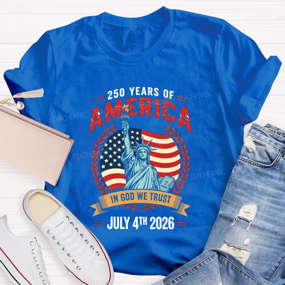 250 Years Of America In God We Trust July 4th 2026 Teacher T-shirt