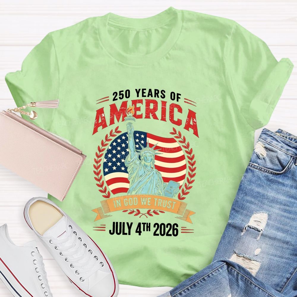 250 Years Of America In God We Trust July 4th 2026 Teacher T-shirt