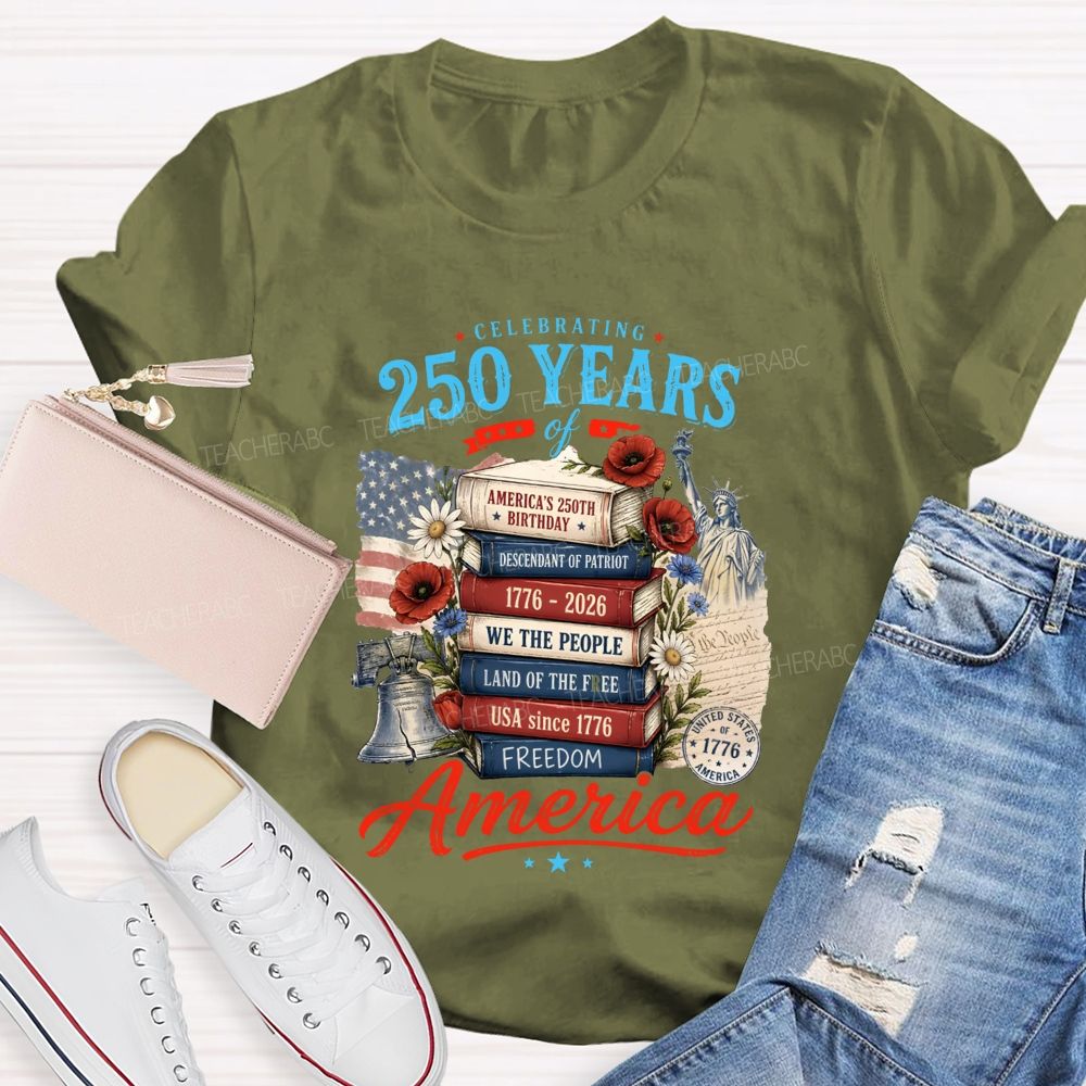 Celebrating 250 Years Of America A Story Of Freedom Teacher T-shirt