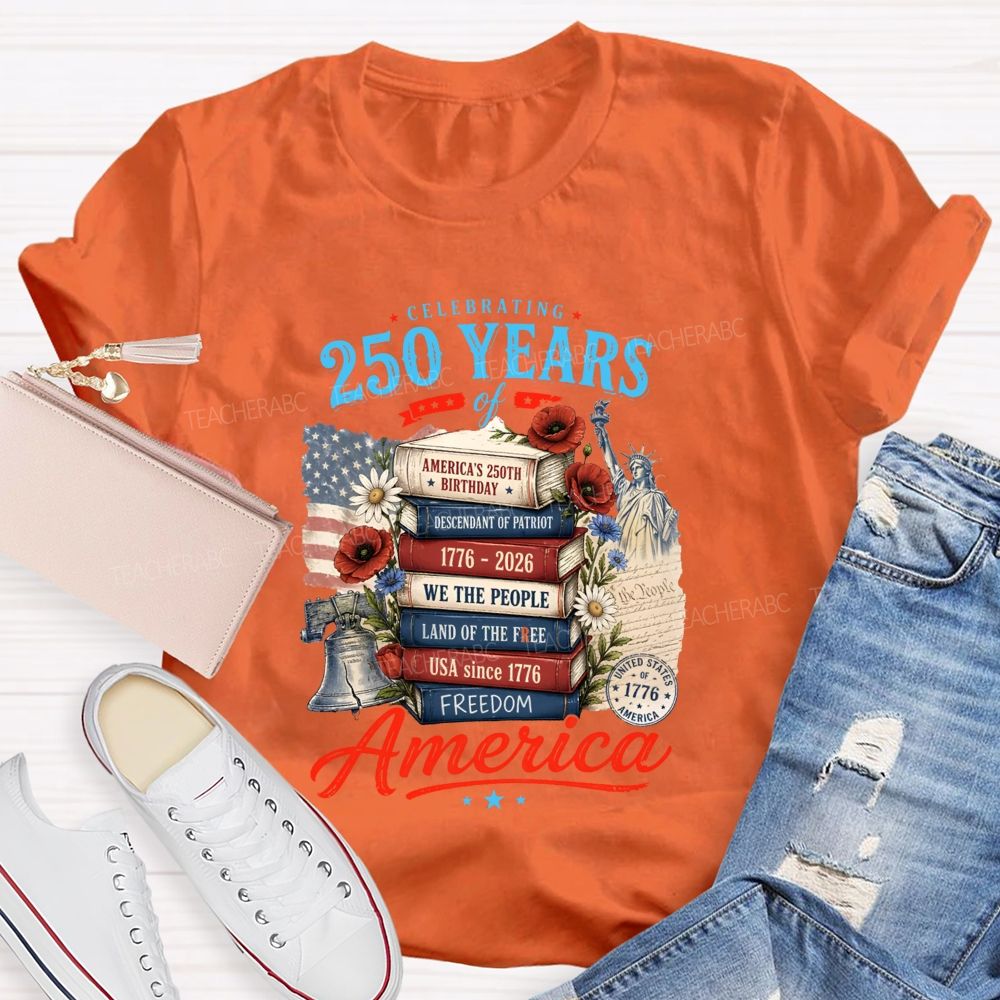 Celebrating 250 Years Of America A Story Of Freedom Teacher T-shirt
