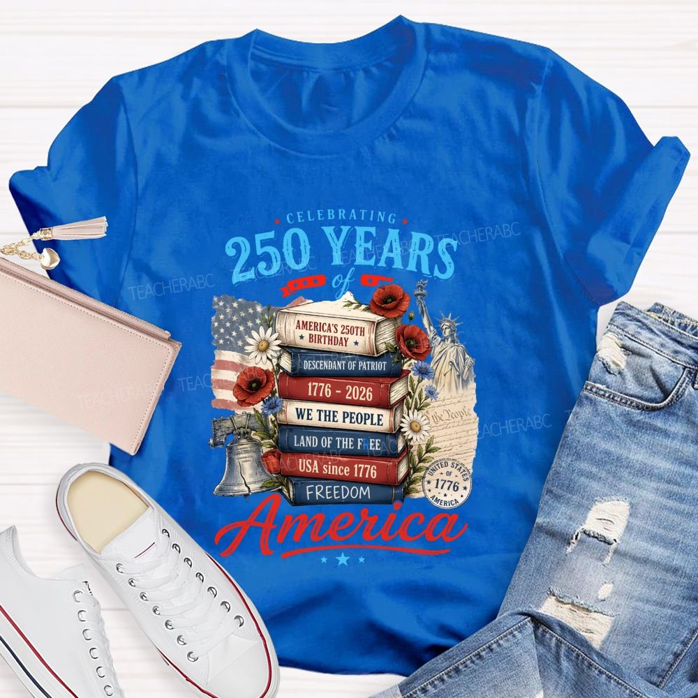 Celebrating 250 Years Of America A Story Of Freedom Teacher T-shirt