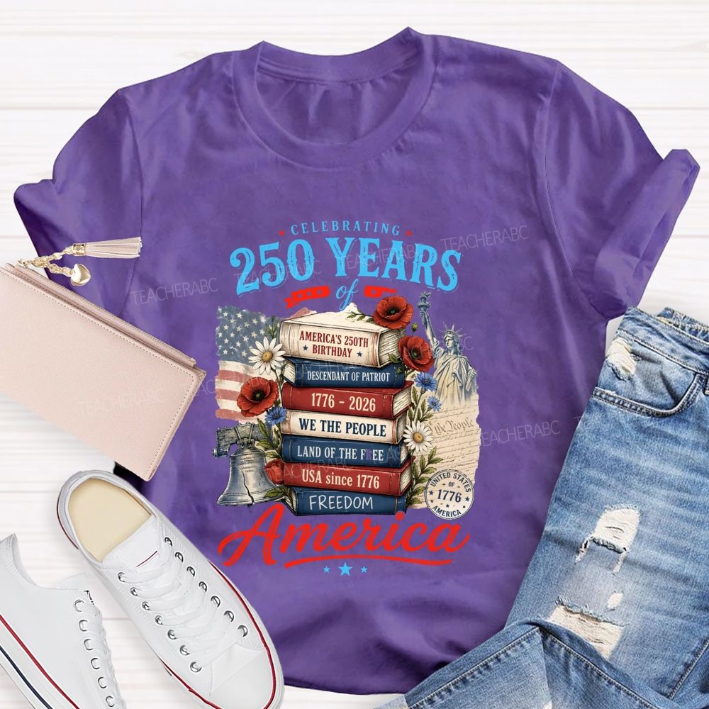 Celebrating 250 Years Of America A Story Of Freedom Teacher T-shirt