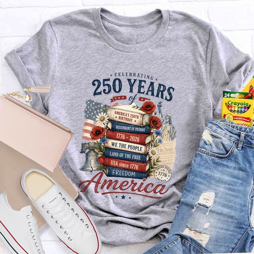 Celebrating 250 Years Of America A Story Of Freedom Teacher T-shirt