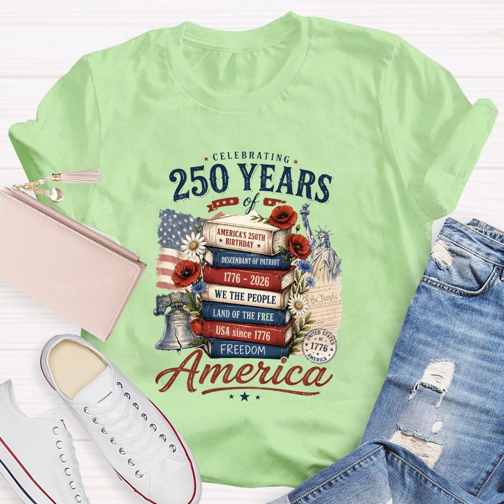 Celebrating 250 Years Of America A Story Of Freedom Teacher T-shirt