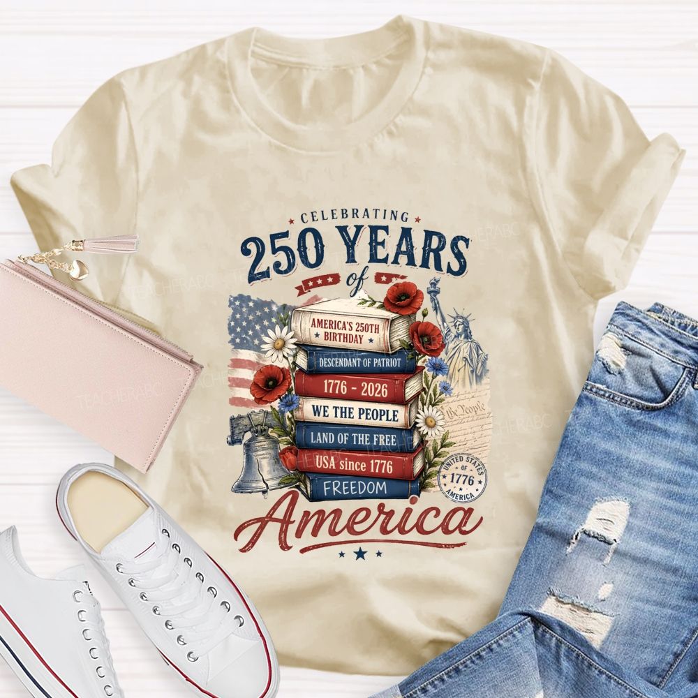 Celebrating 250 Years Of America A Story Of Freedom Teacher T-shirt