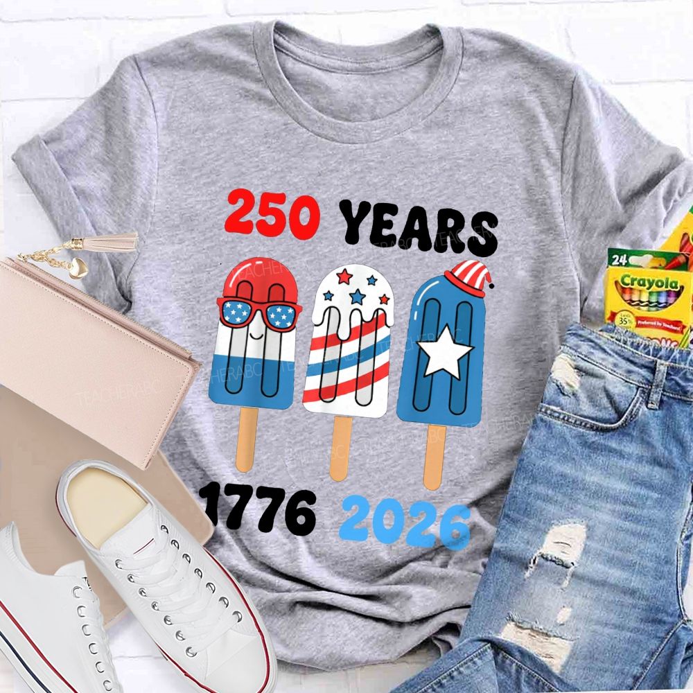 250 Years Of America Popsicle Proud 1776-2026 Teacher T-shirt