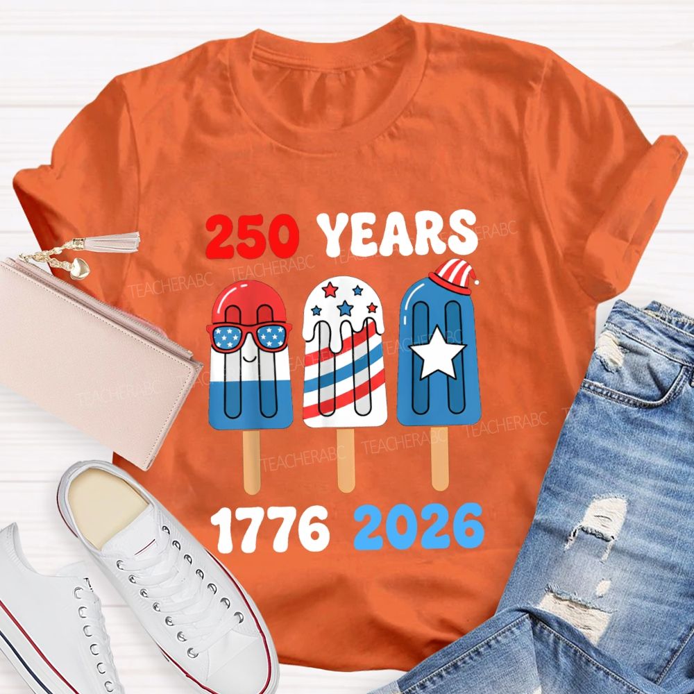 250 Years Of America Popsicle Proud 1776-2026 Teacher T-shirt
