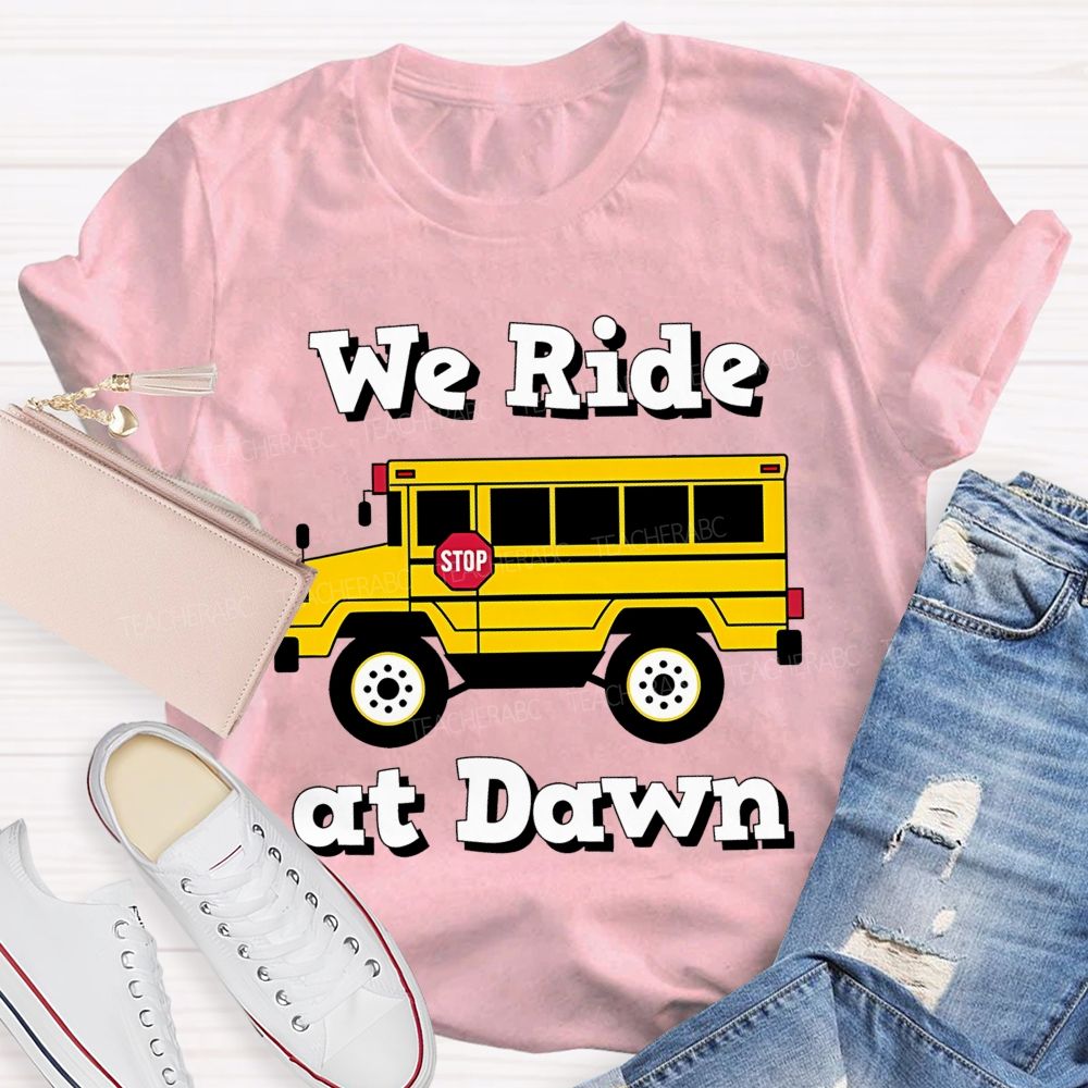 We Ride At Dawn Teacher T-shirt