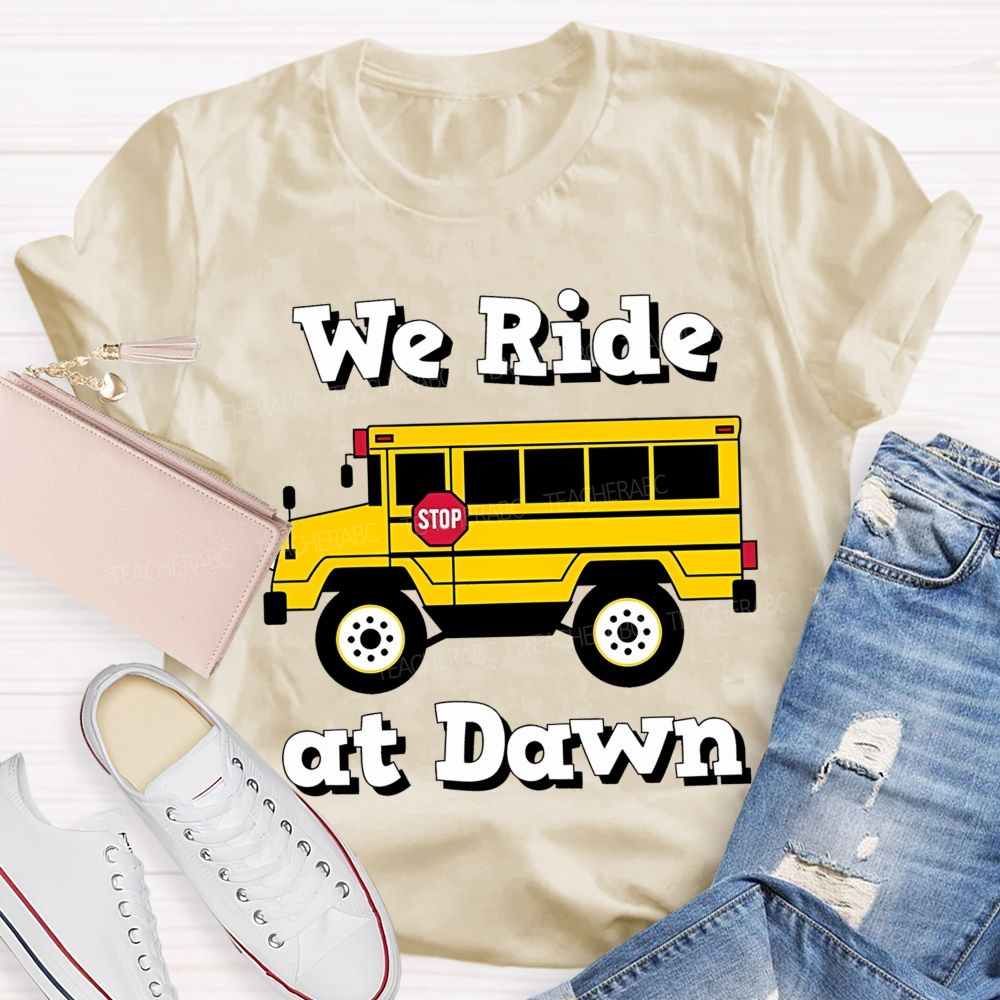 We Ride At Dawn Teacher T-shirt