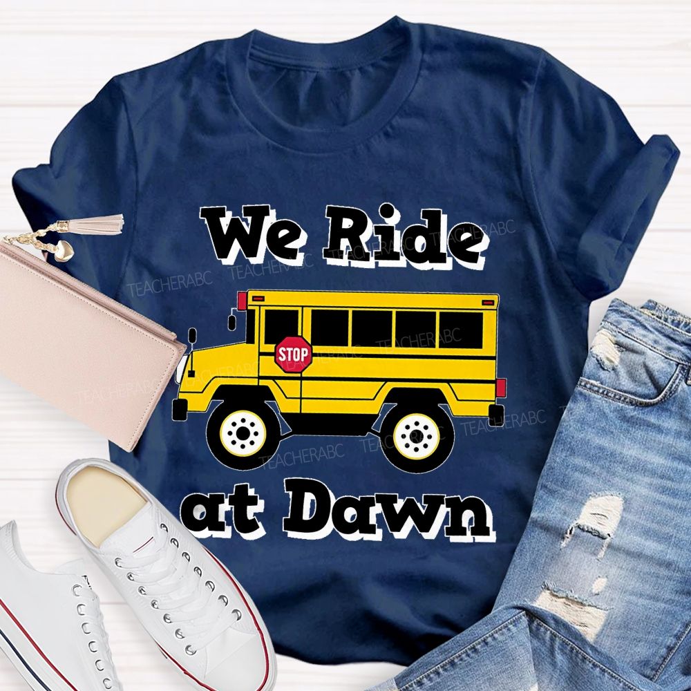 We Ride At Dawn Teacher T-shirt