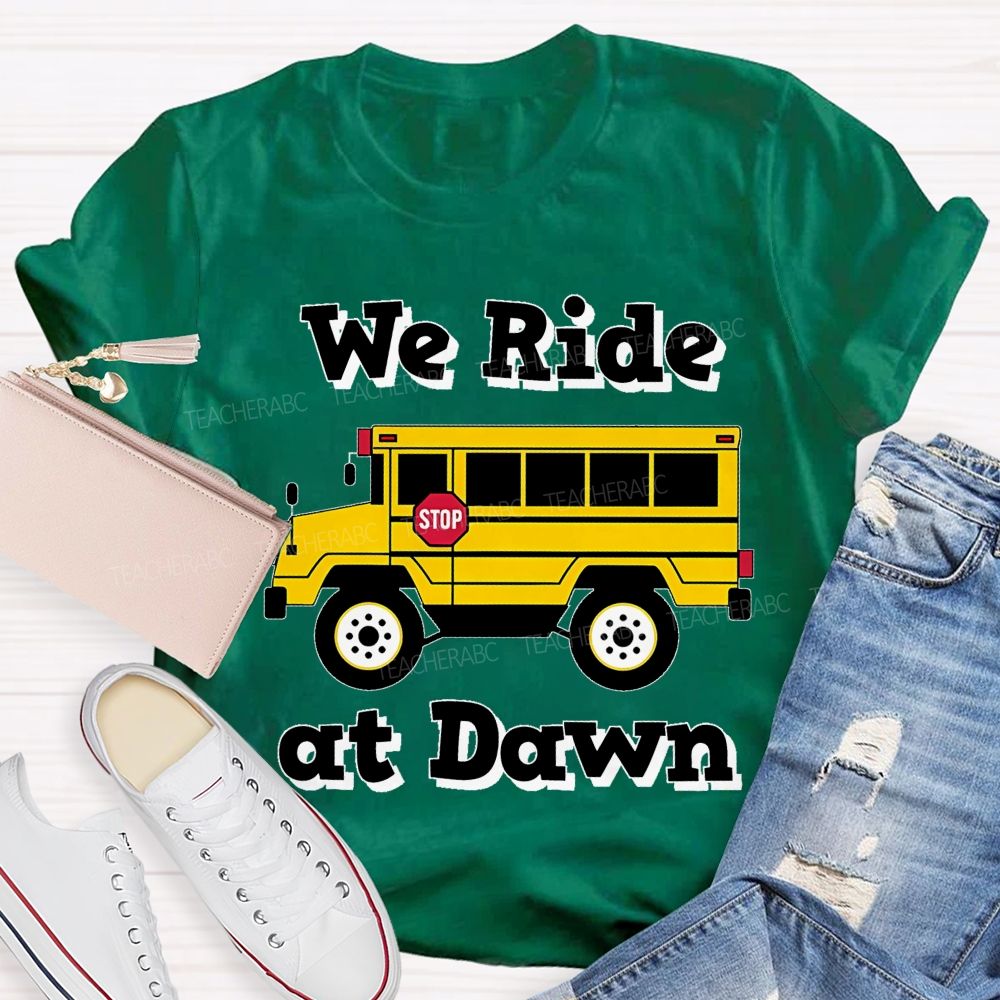 We Ride At Dawn Teacher T-shirt