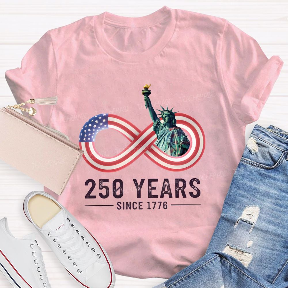 250 Years Since 1776 Of Infinite American Freedom Teacher T-shirt