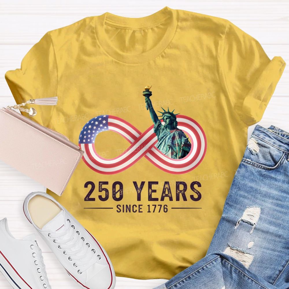 250 Years Since 1776 Of Infinite American Freedom Teacher T-shirt