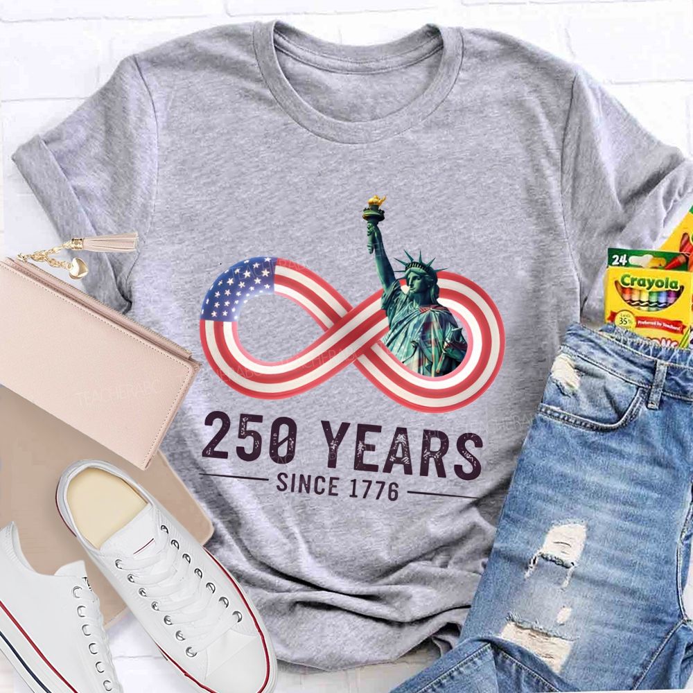 250 Years Since 1776 Of Infinite American Freedom Teacher T-shirt