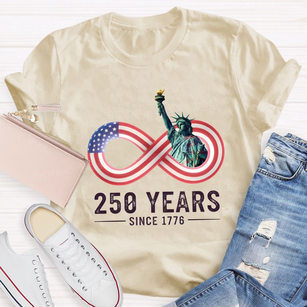250 Years Since 1776 Of Infinite American Freedom Teacher T-shirt