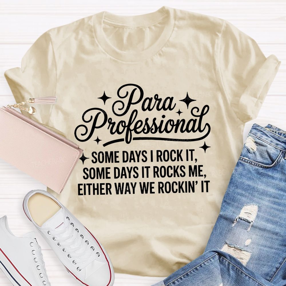 Para Professional Some Days I Rock It Some Days It Rocks Me Either Way We Rockin' It Teacher T-shirt