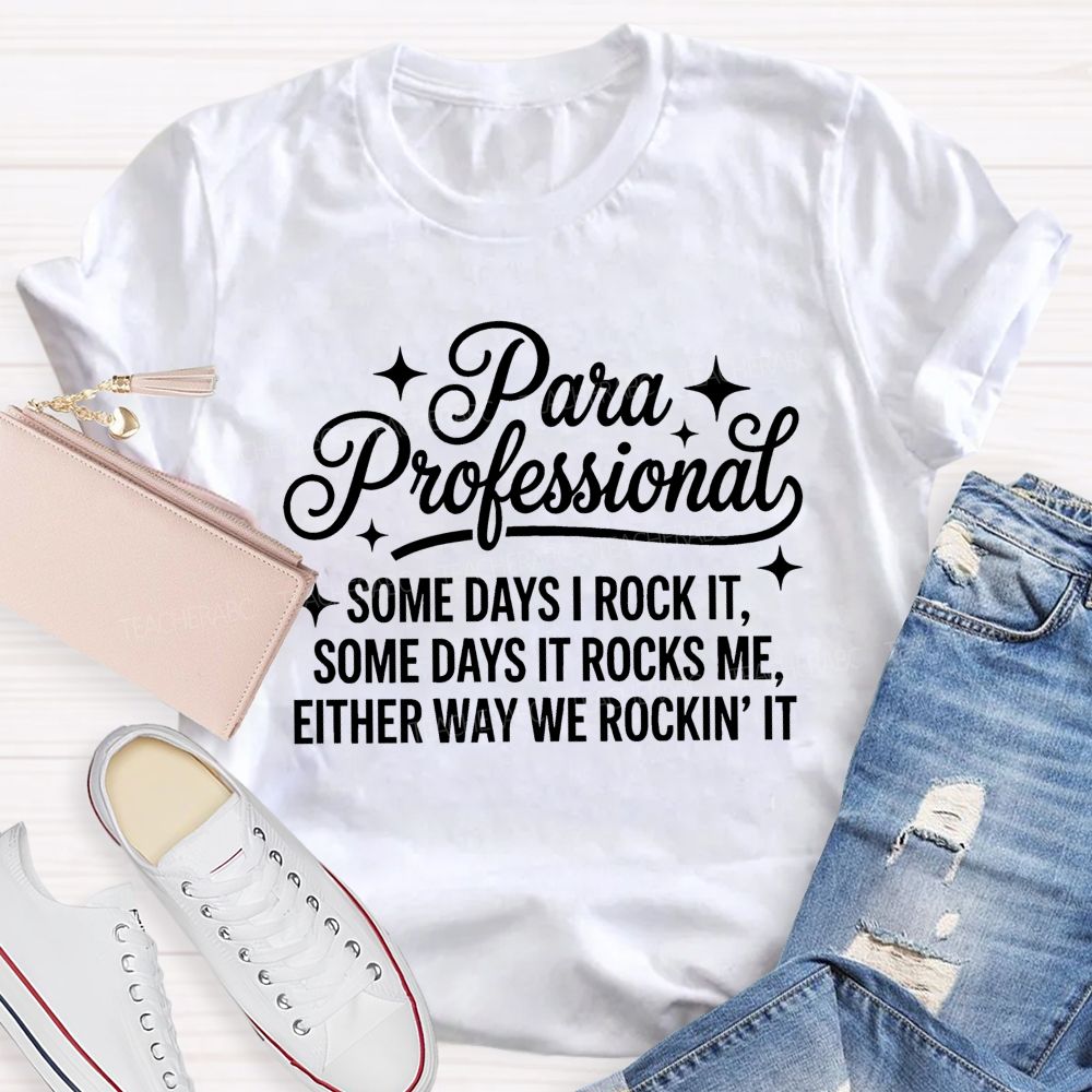 Para Professional Some Days I Rock It Some Days It Rocks Me Either Way We Rockin' It Teacher T-shirt