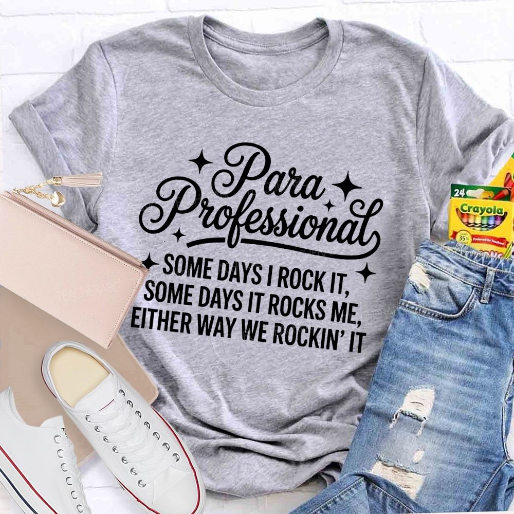 Para Professional Some Days I Rock It Some Days It Rocks Me Either Way We Rockin' It Teacher T-shirt
