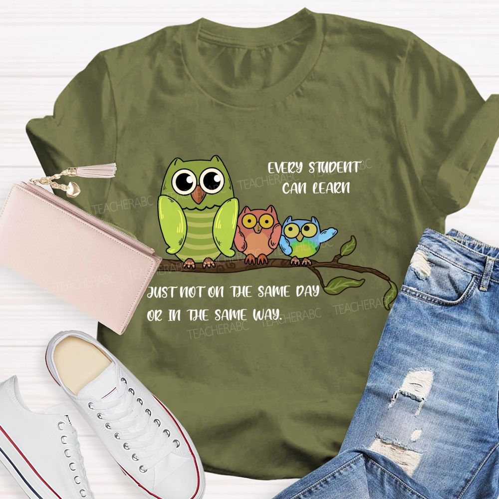 Every Student Can Learn Just Not On The Same Day Or In The Same Way Teacher T-shirt