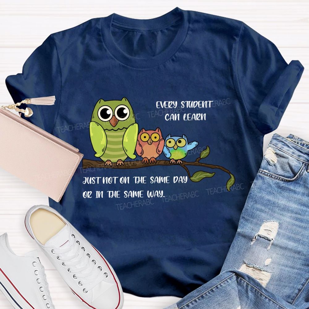 Every Student Can Learn Just Not On The Same Day Or In The Same Way Teacher T-shirt