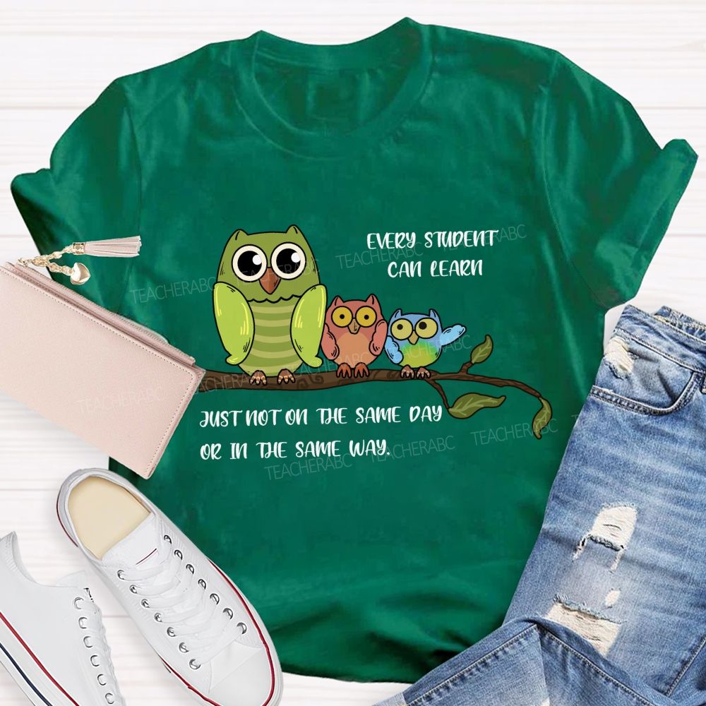 Every Student Can Learn Just Not On The Same Day Or In The Same Way Teacher T-shirt