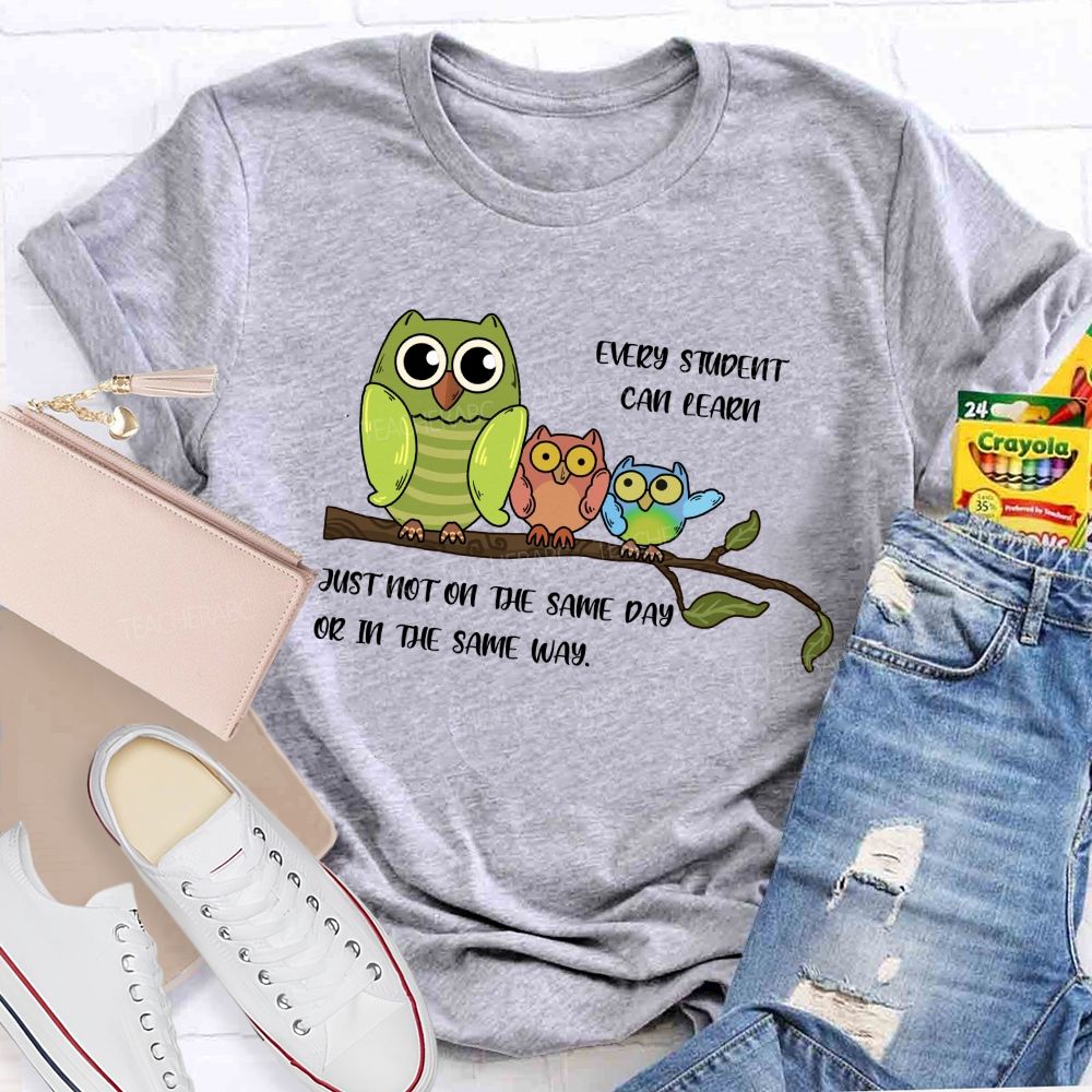 Every Student Can Learn Just Not On The Same Day Or In The Same Way Teacher T-shirt
