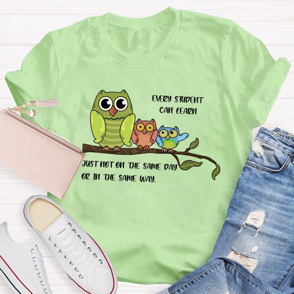 Every Student Can Learn Just Not On The Same Day Or In The Same Way Teacher T-shirt