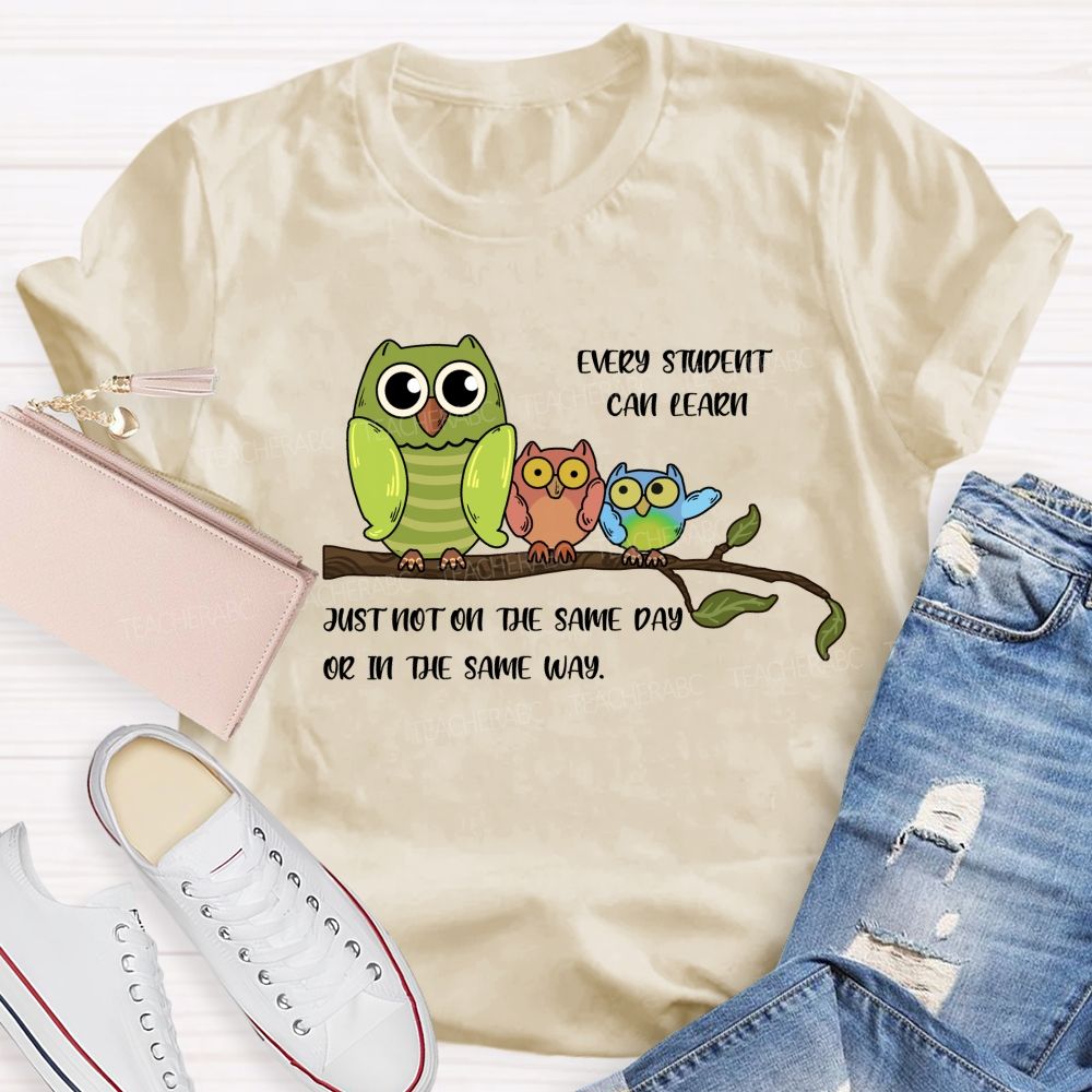 Every Student Can Learn Just Not On The Same Day Or In The Same Way Teacher T-shirt