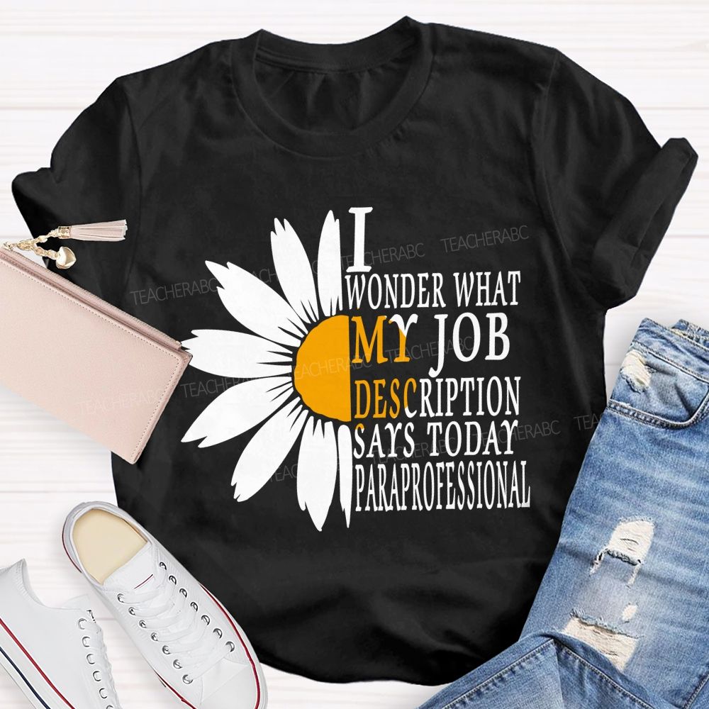 I Wonder What My Job Description Says Today Paraprofessional Teacher T-shirt