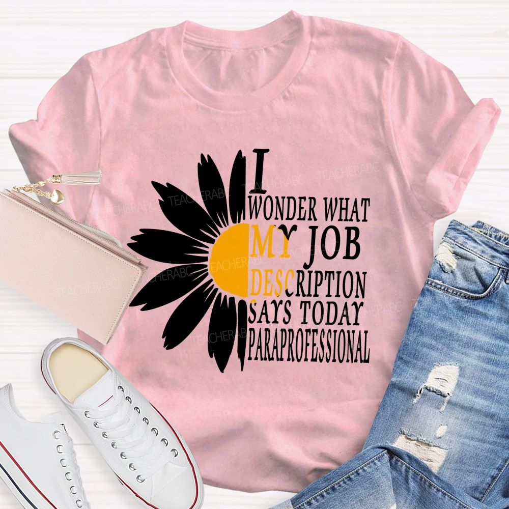 I Wonder What My Job Description Says Today Paraprofessional Teacher T-shirt