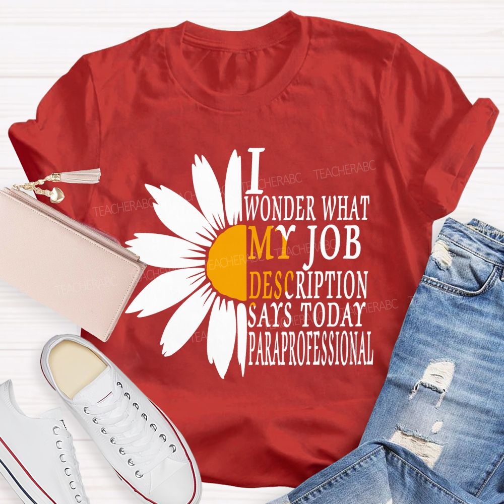 I Wonder What My Job Description Says Today Paraprofessional Teacher T-shirt