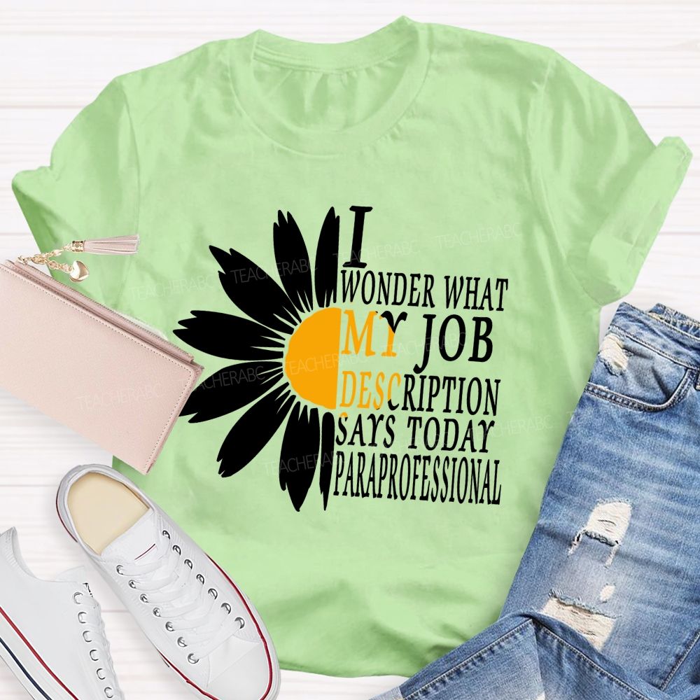 I Wonder What My Job Description Says Today Paraprofessional Teacher T-shirt