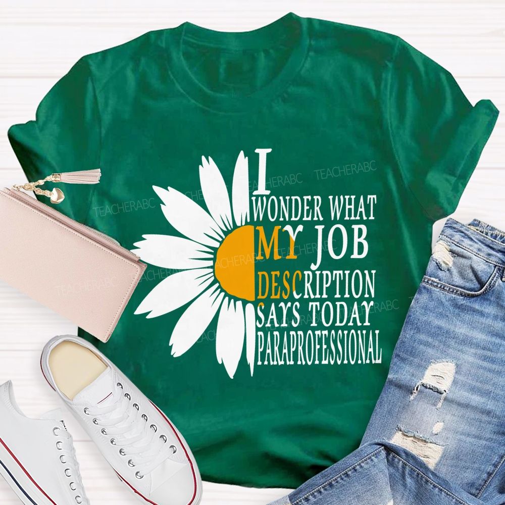 I Wonder What My Job Description Says Today Paraprofessional Teacher T-shirt