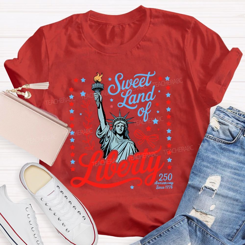 Sweet Land Of Liberty Celebrating 250 Years Teacher T-shirt