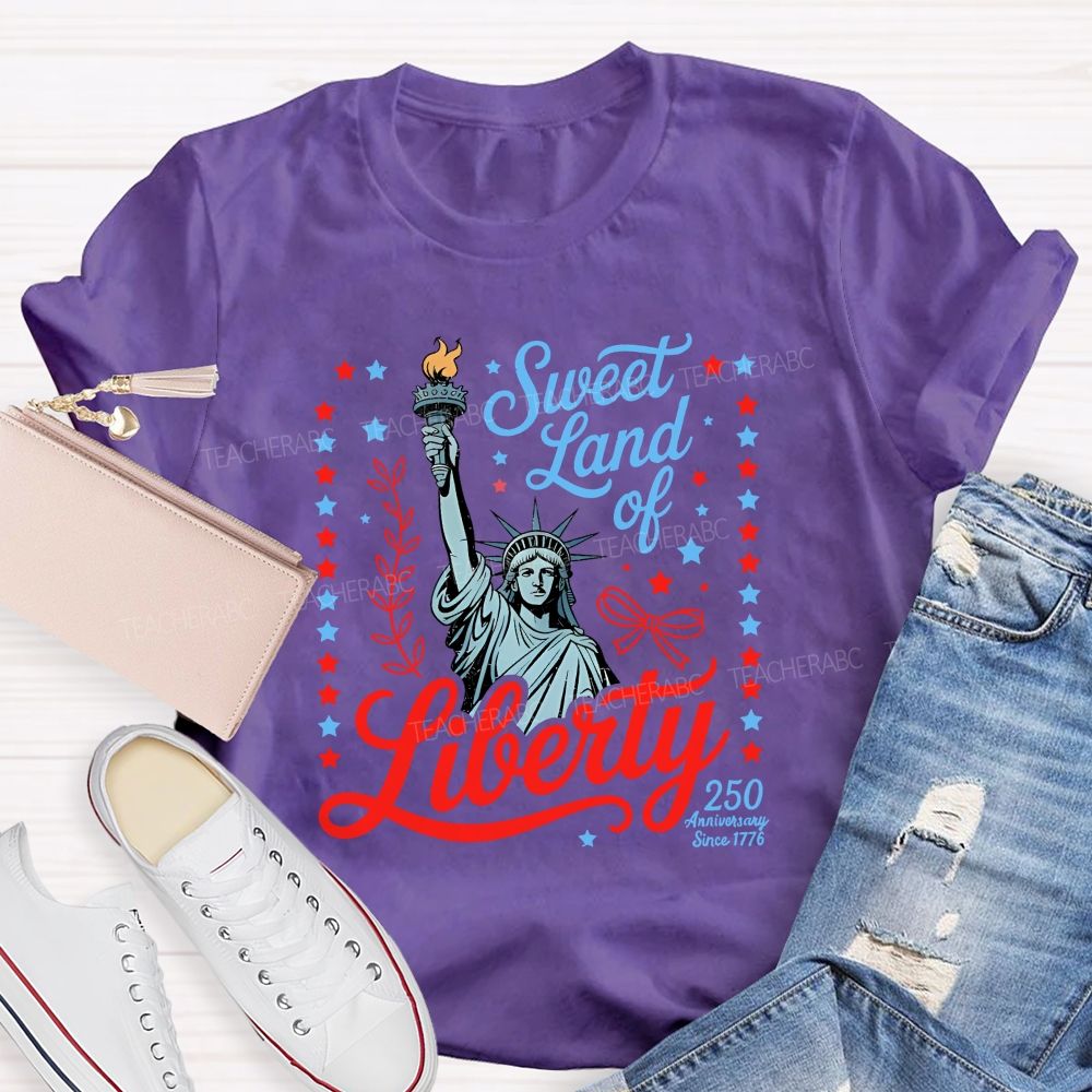 Sweet Land Of Liberty Celebrating 250 Years Teacher T-shirt