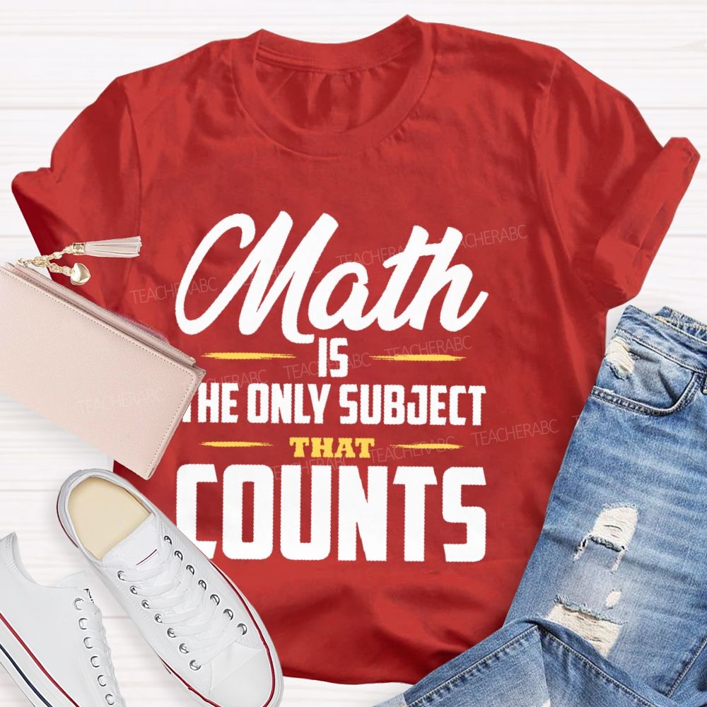 Math Is The Only Subject That Counts Letters Patterns Teacher T-shirt