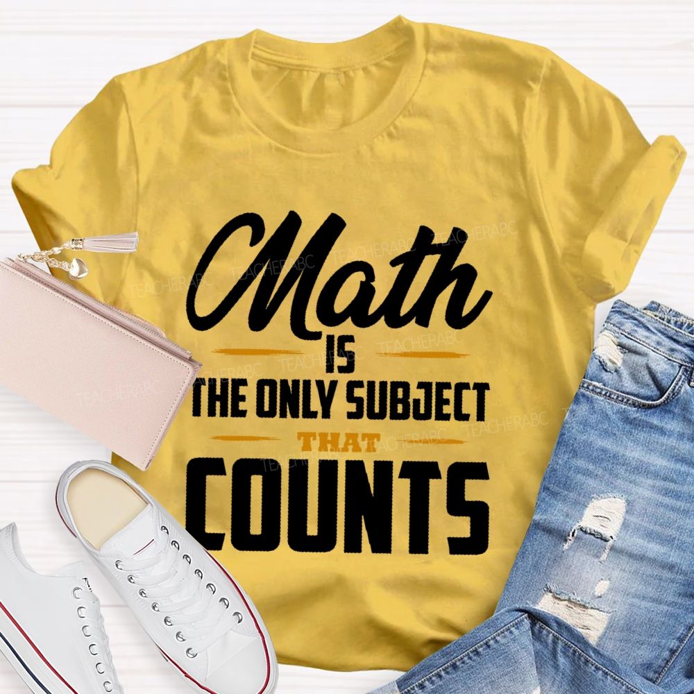 Math Is The Only Subject That Counts Letters Patterns Teacher T-shirt