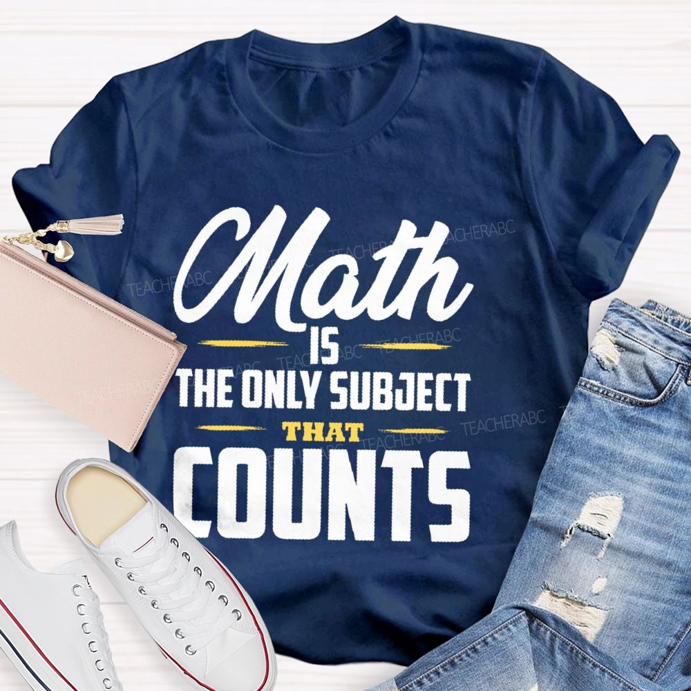 Math Is The Only Subject That Counts Letters Patterns Teacher T-shirt