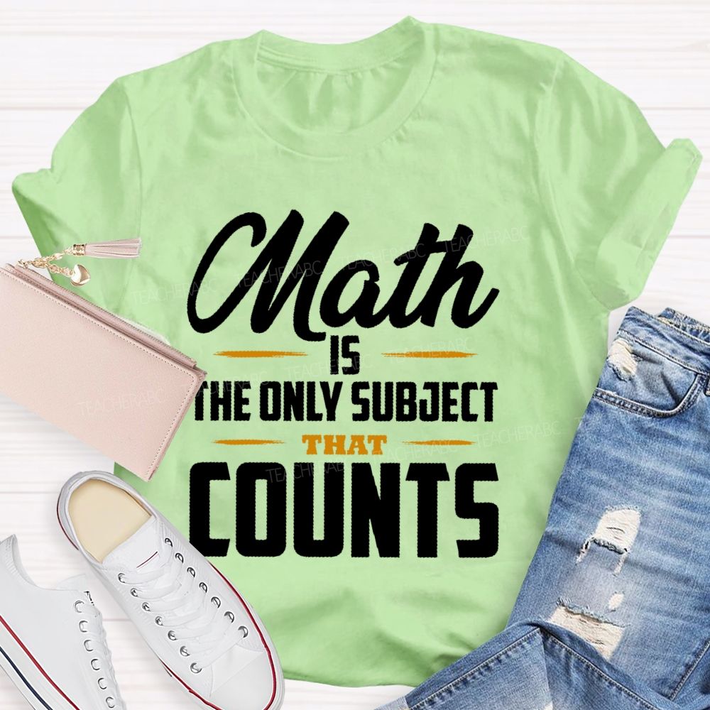 Math Is The Only Subject That Counts Letters Patterns Teacher T-shirt