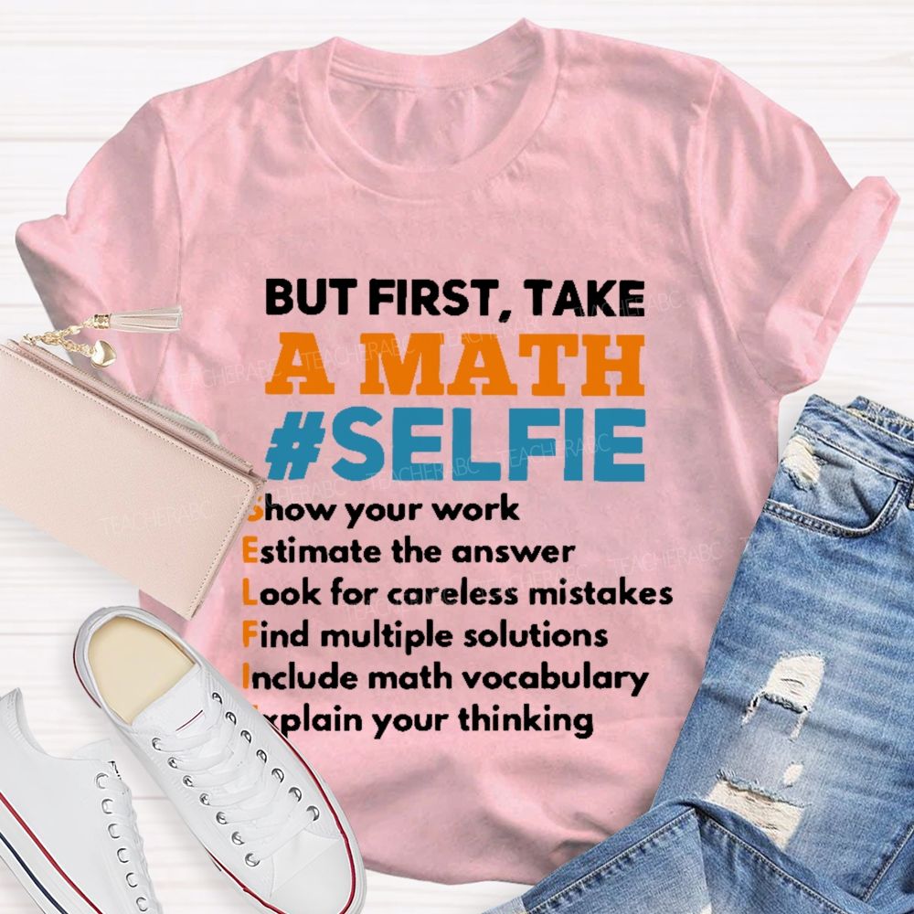 But First Take A Math Selfie Teacher T-shirt