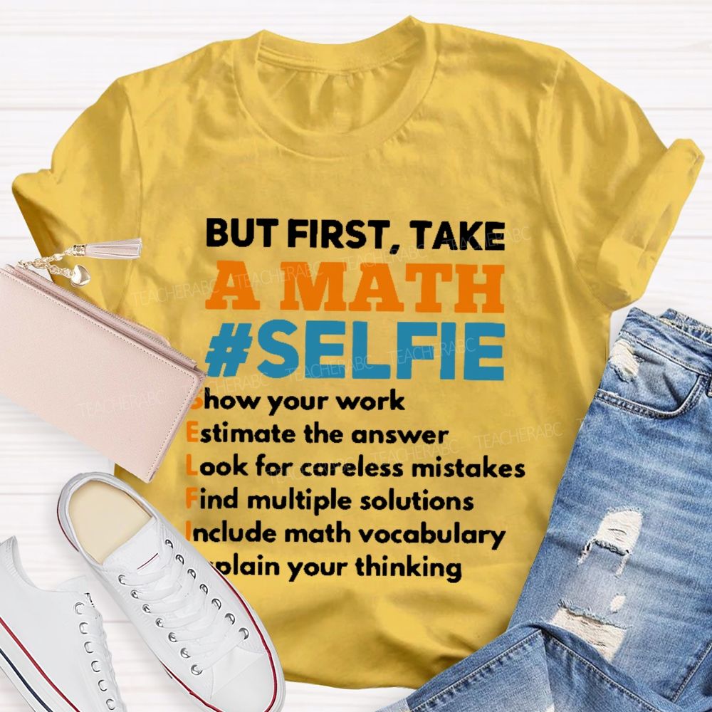But First Take A Math Selfie Teacher T-shirt
