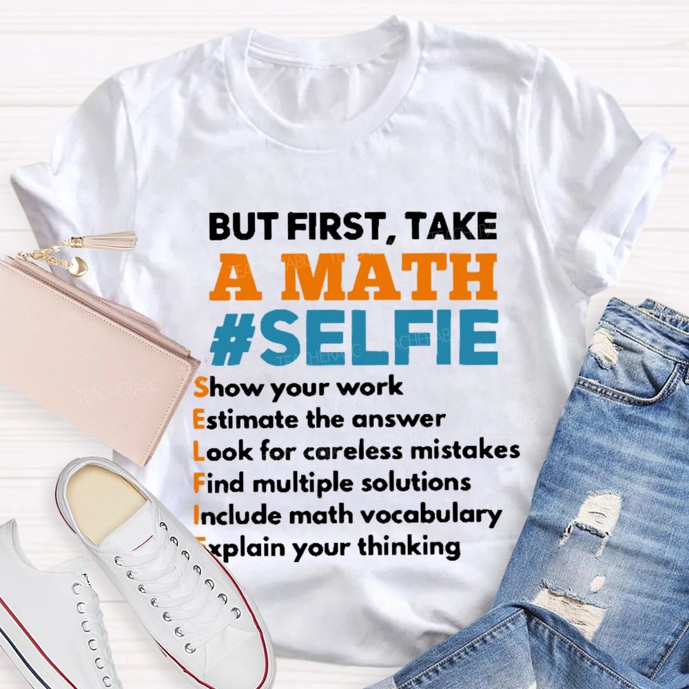 But First Take A Math Selfie Teacher T-shirt