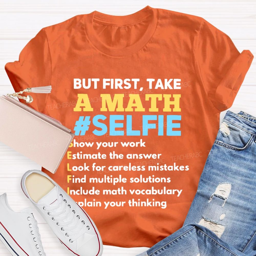 But First Take A Math Selfie Teacher T-shirt