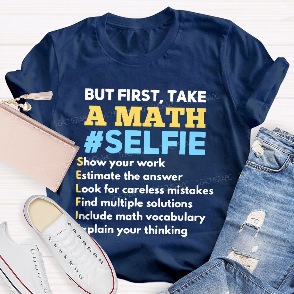 But First Take A Math Selfie Teacher T-shirt