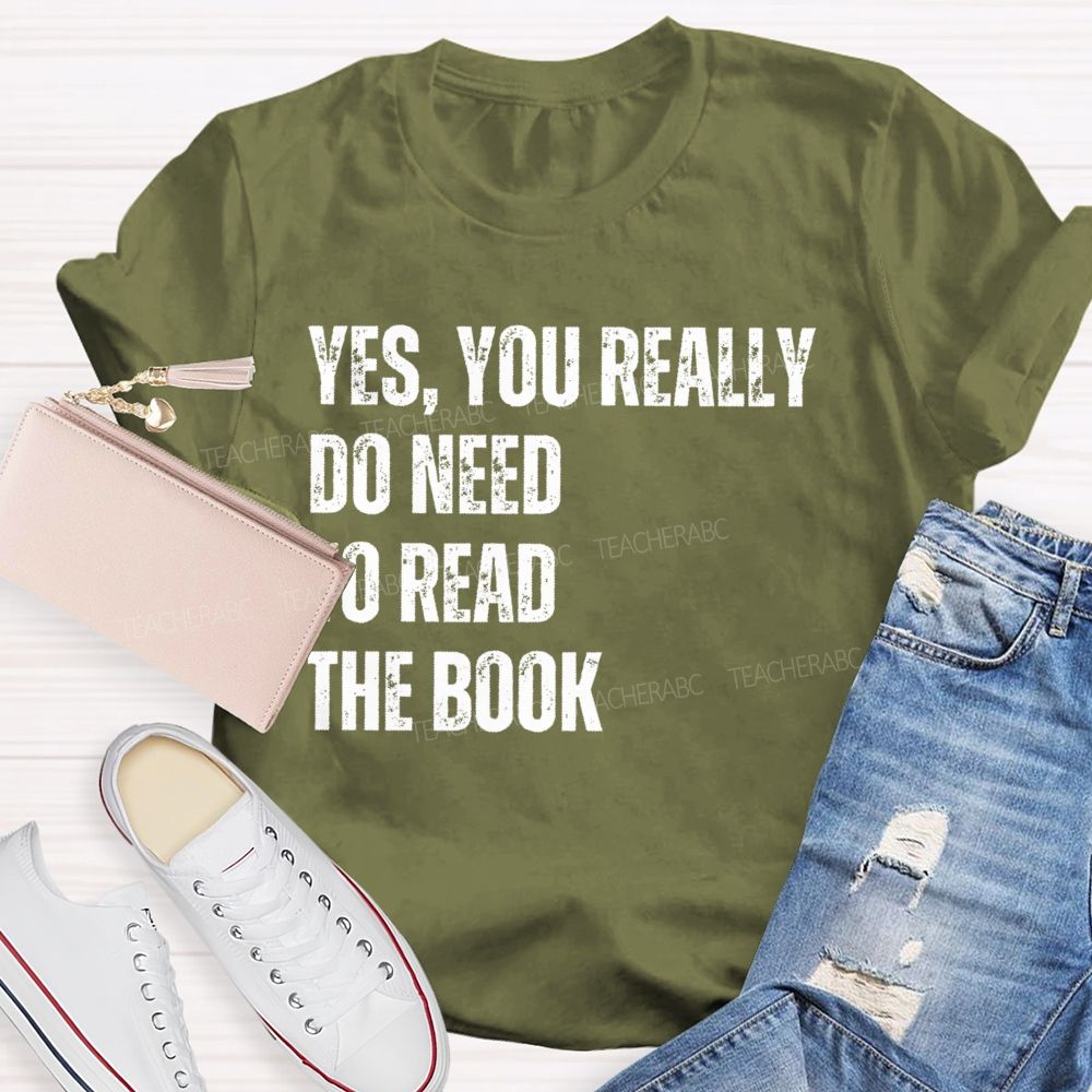 Yes You Really Do Need To Read The Book Teacher T-shirt